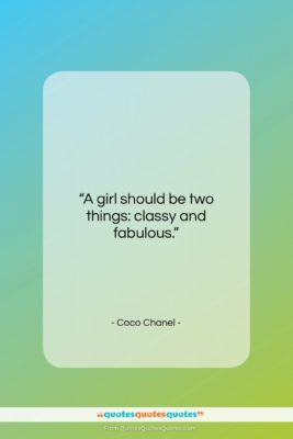 Coco Chanel quote: “A girl should be two things: classy…”- at QuotesQuotesQuotes.com