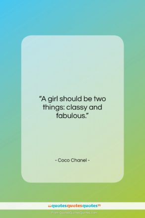 Coco Chanel quote: “A girl should be two things: classy…”- at QuotesQuotesQuotes.com