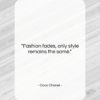 Coco Chanel quote: “Fashion fades, only style remains the same….”- at QuotesQuotesQuotes.com