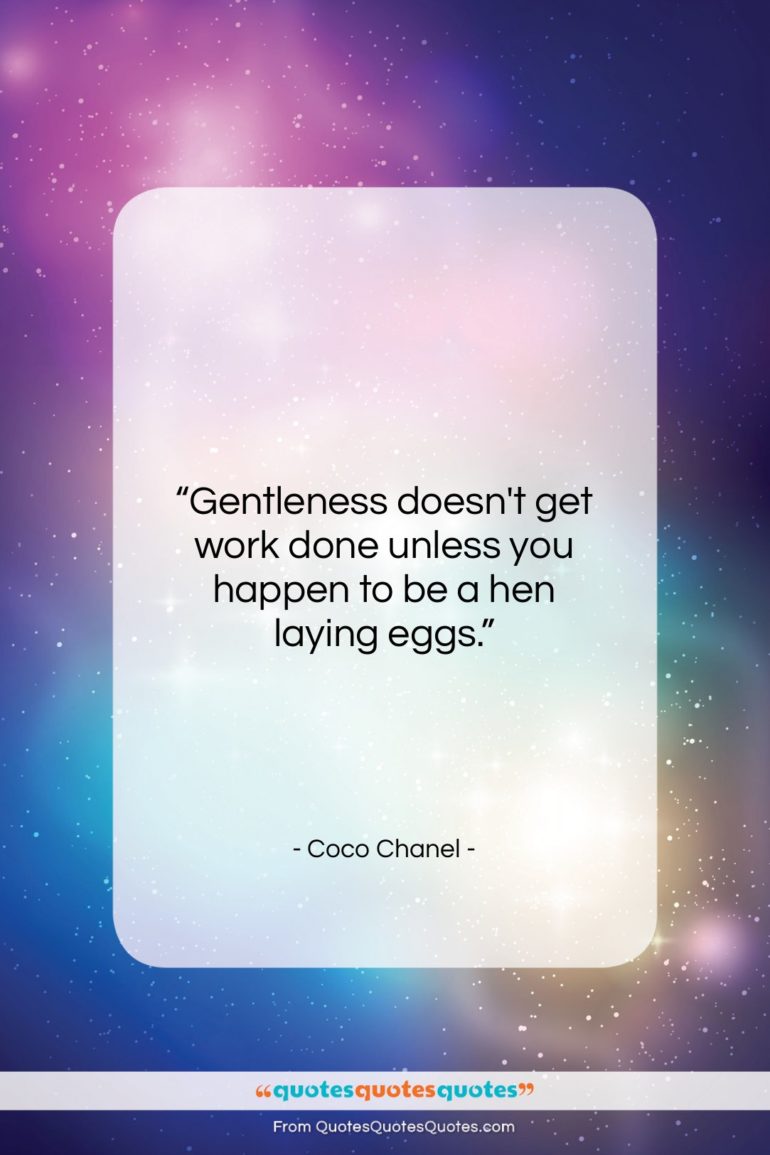 Coco Chanel quote: “Gentleness doesn’t get work done unless you…”- at QuotesQuotesQuotes.com