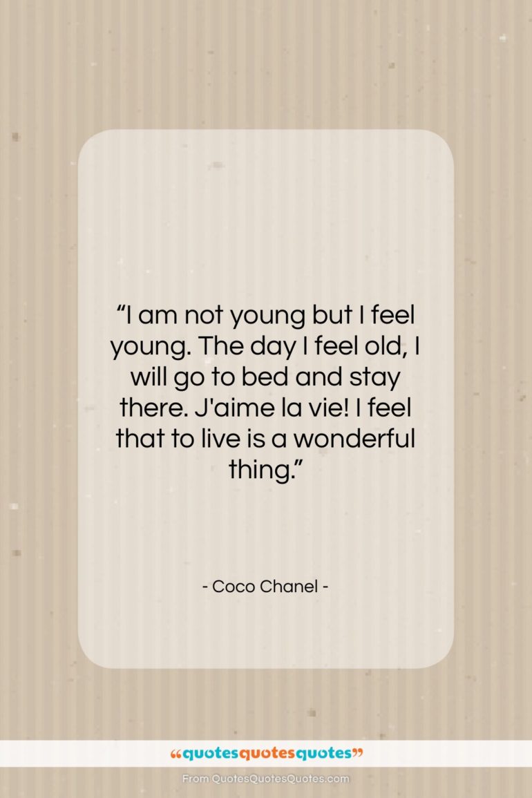 Coco Chanel quote: “I am not young but I feel…”- at QuotesQuotesQuotes.com