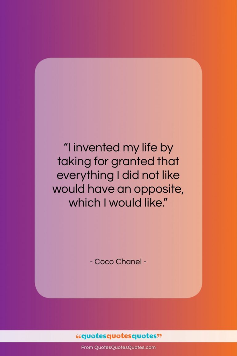 Coco Chanel quote: “I invented my life by taking for…”- at QuotesQuotesQuotes.com