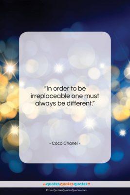 Coco Chanel quote: “In order to be irreplaceable one must…”- at QuotesQuotesQuotes.com
