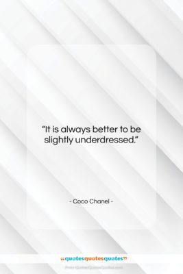 Coco Chanel quote: “It is always better to be slightly…”- at QuotesQuotesQuotes.com