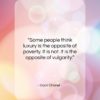 Coco Chanel quote: “Some people think luxury is the opposite…”- at QuotesQuotesQuotes.com
