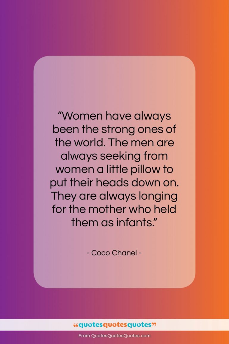 Coco Chanel quote: “Women have always been the strong ones…”- at QuotesQuotesQuotes.com