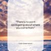 Colin Greenwood quote: “There’s no point apologizing about where you…”- at QuotesQuotesQuotes.com