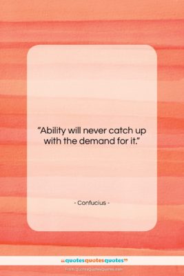 Confucius quote: “Ability will never catch up with the…”- at QuotesQuotesQuotes.com