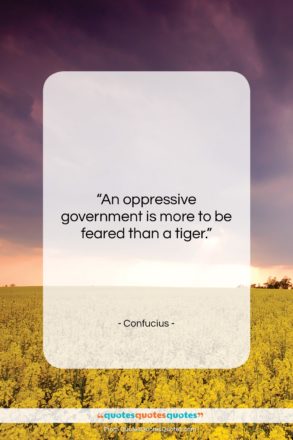 Confucius quote: “An oppressive government is more to be…”- at QuotesQuotesQuotes.com