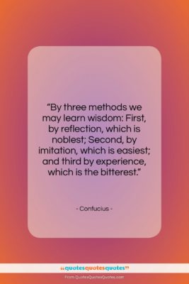 Confucius quote: “By three methods we may learn wisdom:…”- at QuotesQuotesQuotes.com