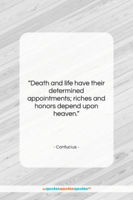 Confucius quote: “Death and life have their determined appointments;…”- at QuotesQuotesQuotes.com