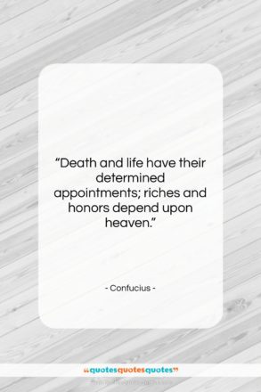 Confucius quote: “Death and life have their determined appointments;…”- at QuotesQuotesQuotes.com