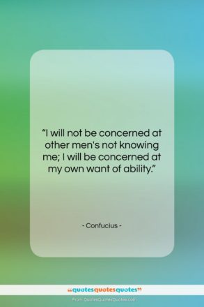 Confucius quote: “I will not be concerned at other…”- at QuotesQuotesQuotes.com