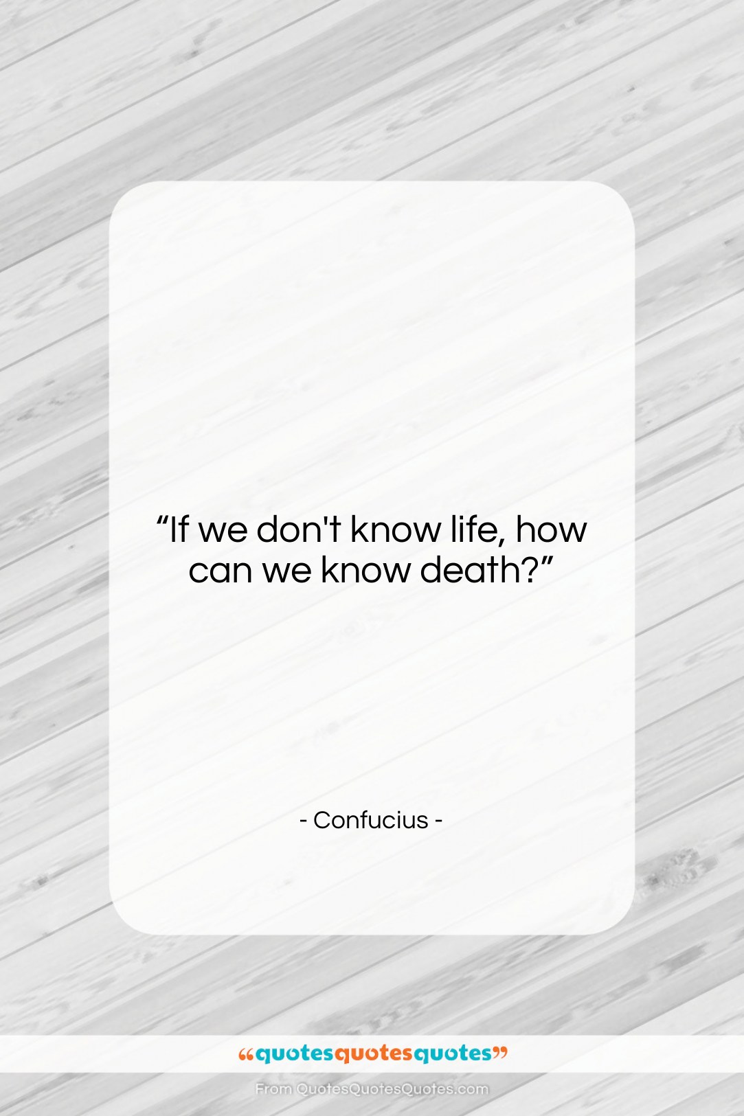 Confucius quote: “If we don’t know life, how can…”- at QuotesQuotesQuotes.com