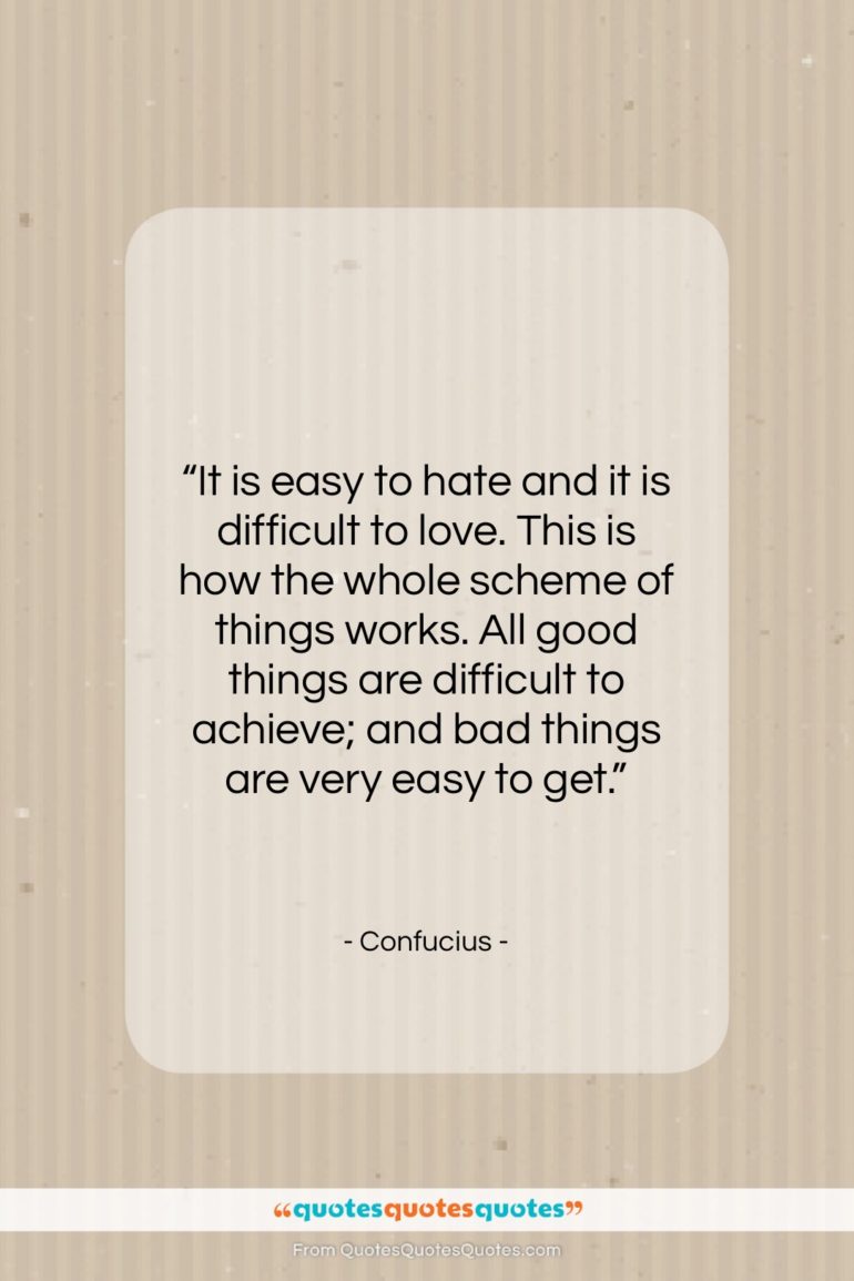 Confucius quote: “It is easy to hate and it…”- at QuotesQuotesQuotes.com