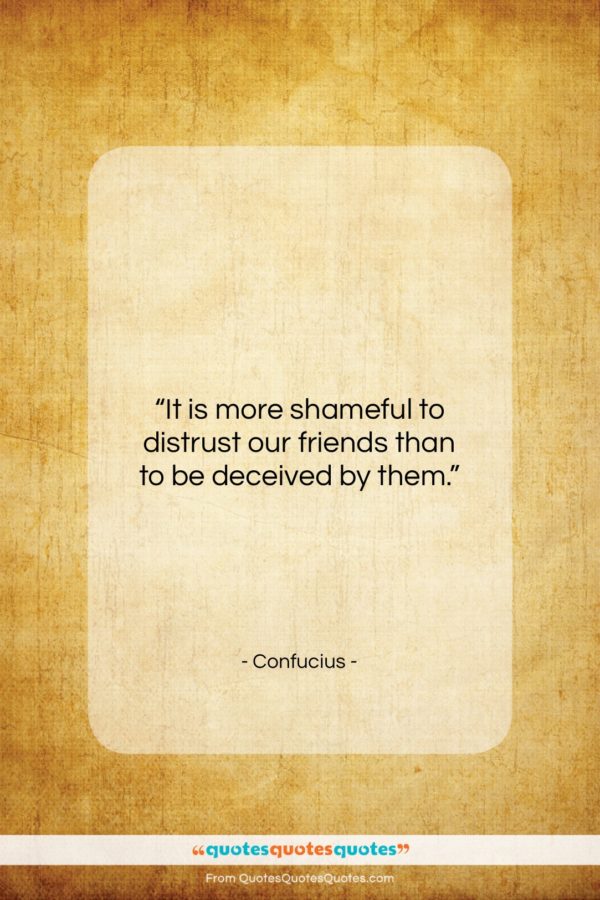 Confucius quote: “It is more shameful to distrust our…”- at QuotesQuotesQuotes.com