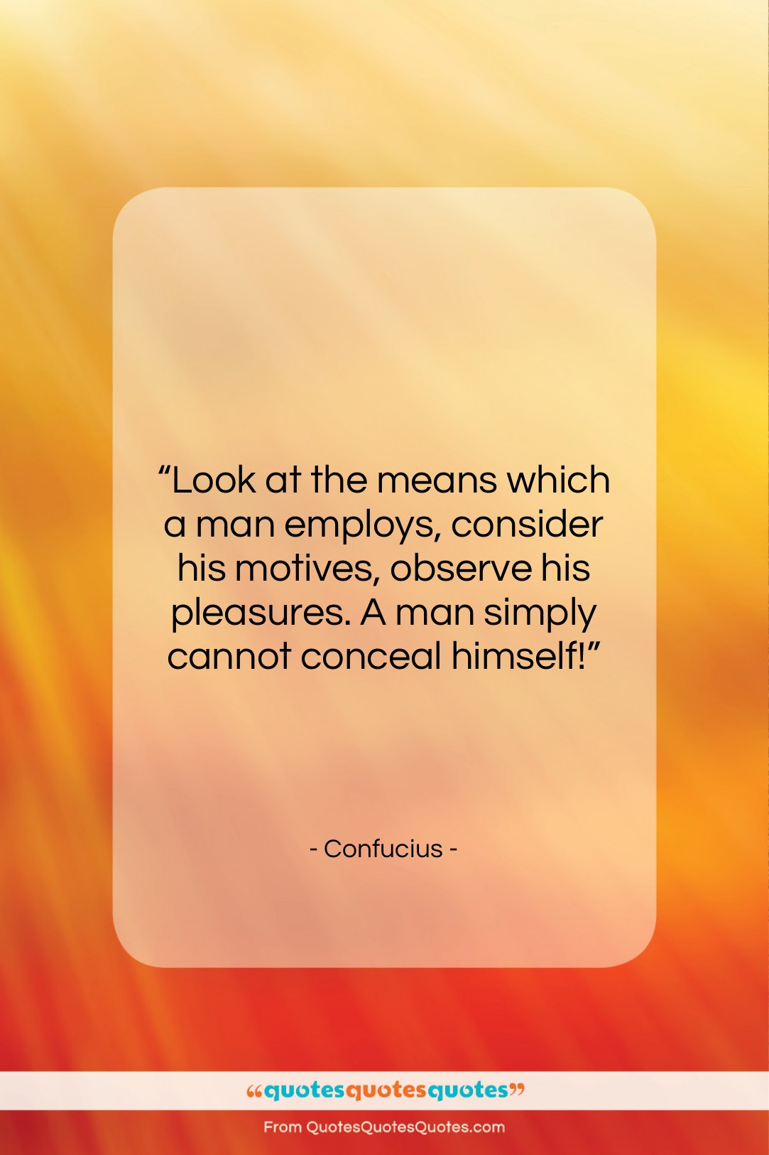 Confucius quote: “Look at the means which a man…”- at QuotesQuotesQuotes.com