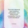 Confucius quote: “Success depends upon previous preparation, and without…”- at QuotesQuotesQuotes.com