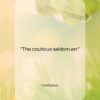 Confucius quote: “The cautious seldom err….”- at QuotesQuotesQuotes.com