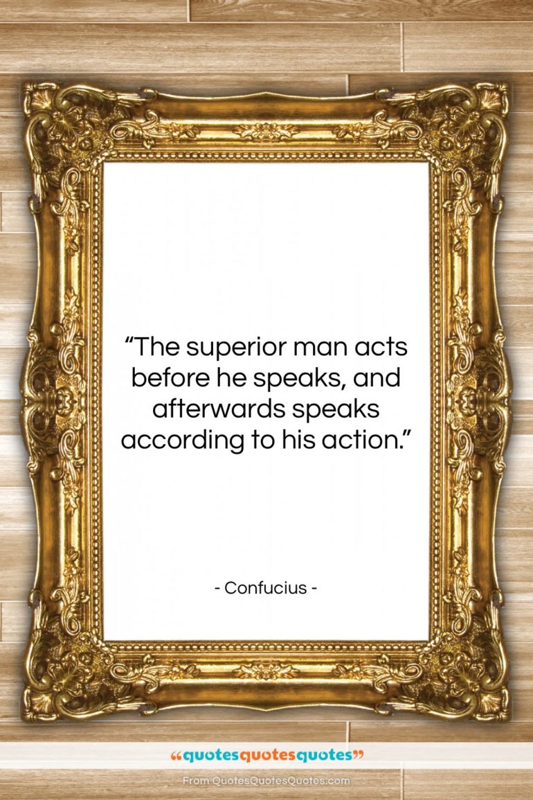 Confucius quote: “The superior man acts before he speaks,…”- at QuotesQuotesQuotes.com