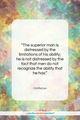 Confucius quote: “The superior man is distressed by the…”- at QuotesQuotesQuotes.com