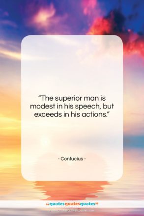 Confucius quote: “The superior man is modest in his…”- at QuotesQuotesQuotes.com