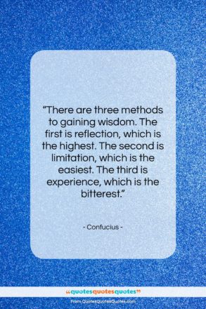 Confucius quote: “There are three methods to gaining wisdom….”- at QuotesQuotesQuotes.com
