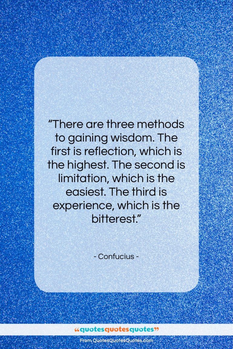 Confucius quote: “There are three methods to gaining wisdom….”- at QuotesQuotesQuotes.com