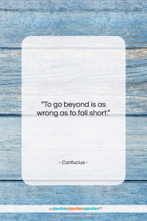 Confucius quote: “To go beyond is as wrong as…”- at QuotesQuotesQuotes.com