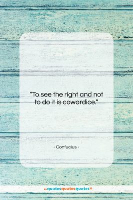 Confucius quote: “To see the right and not to…”- at QuotesQuotesQuotes.com