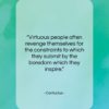 Confucius quote: “Virtuous people often revenge themselves for the…”- at QuotesQuotesQuotes.com