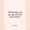 Confucius quote: “Wherever you go, go with…”- at QuotesQuotesQuotes.com