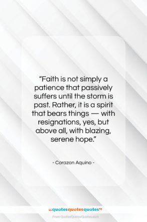 Corazon Aquino quote: “Faith is not simply a patience that…”- at QuotesQuotesQuotes.com
