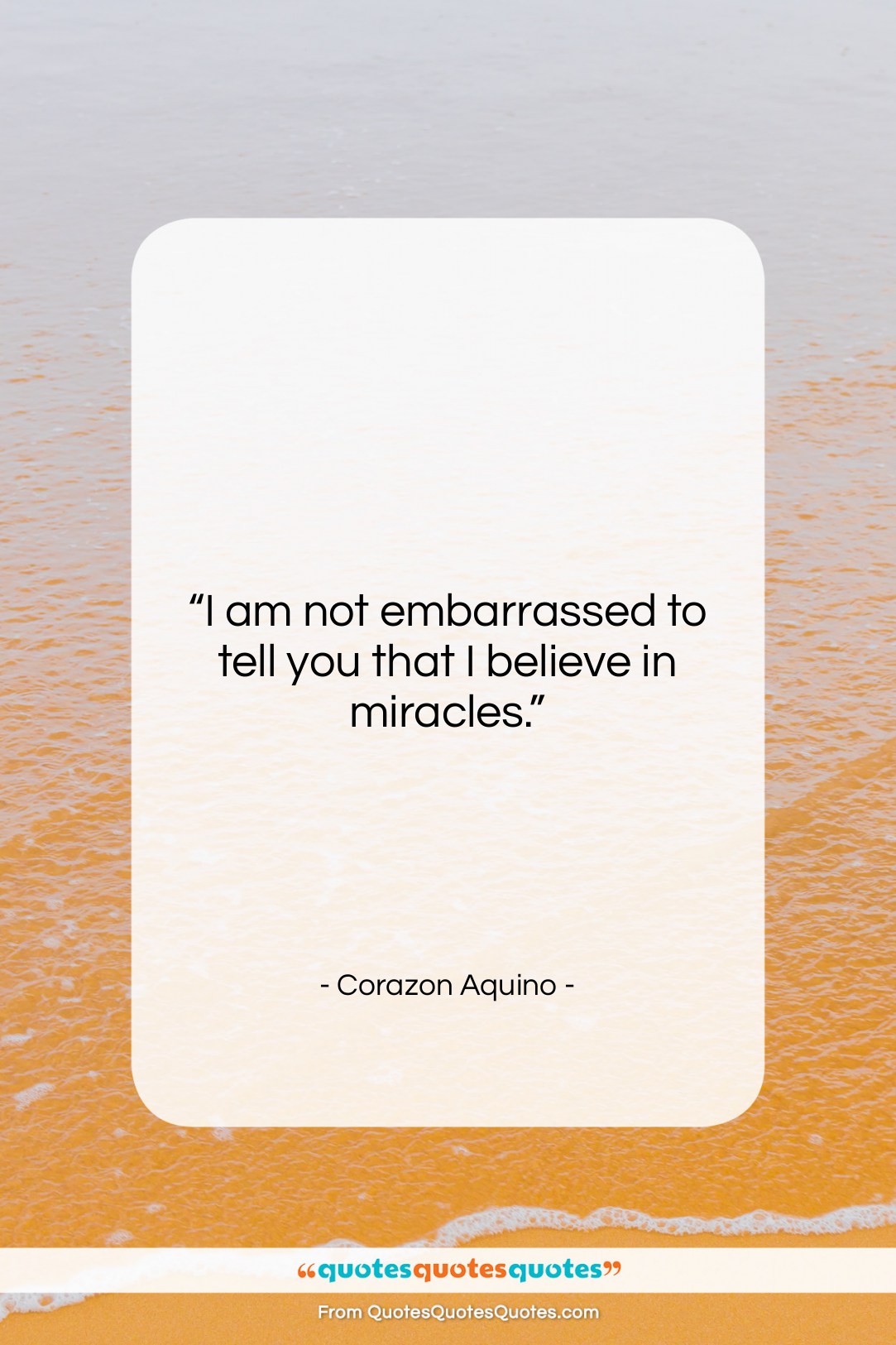 Corazon Aquino quote: “I am not embarrassed to tell you…”- at QuotesQuotesQuotes.com