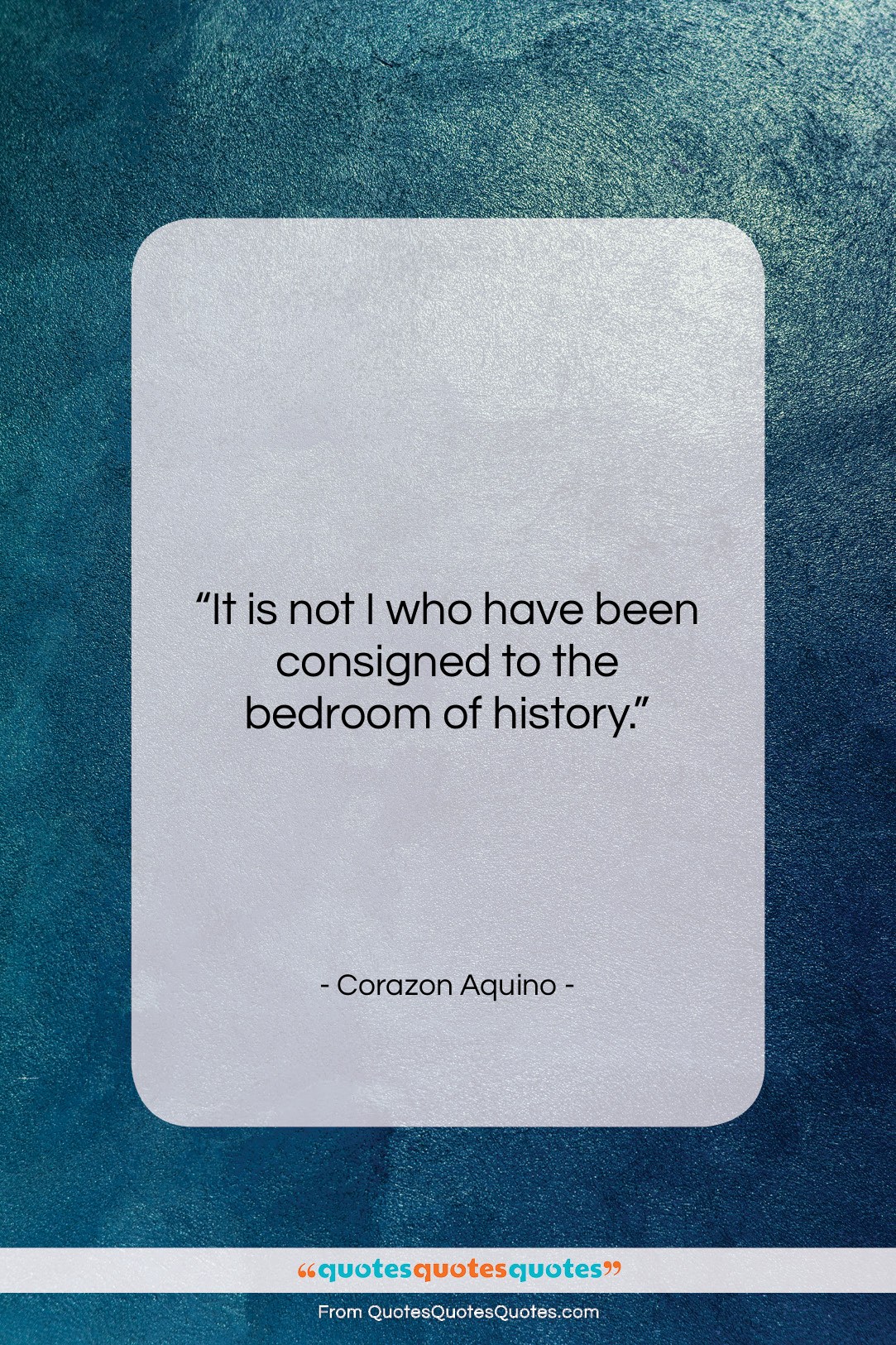 Corazon Aquino quote: “It is not I who have been…”- at QuotesQuotesQuotes.com