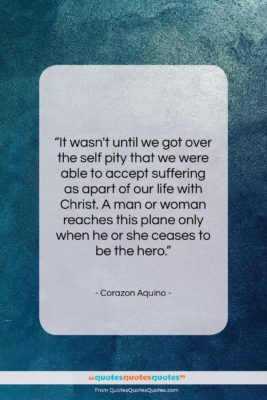 Corazon Aquino quote: “It wasn’t until we got over the…”- at QuotesQuotesQuotes.com