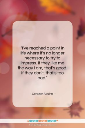 Corazon Aquino quote: “I’ve reached a point in life where…”- at QuotesQuotesQuotes.com