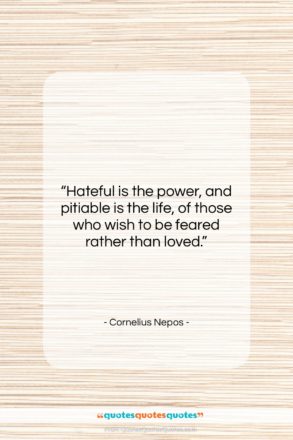 Cornelius Nepos quote: “Hateful is the power, and pitiable is…”- at QuotesQuotesQuotes.com