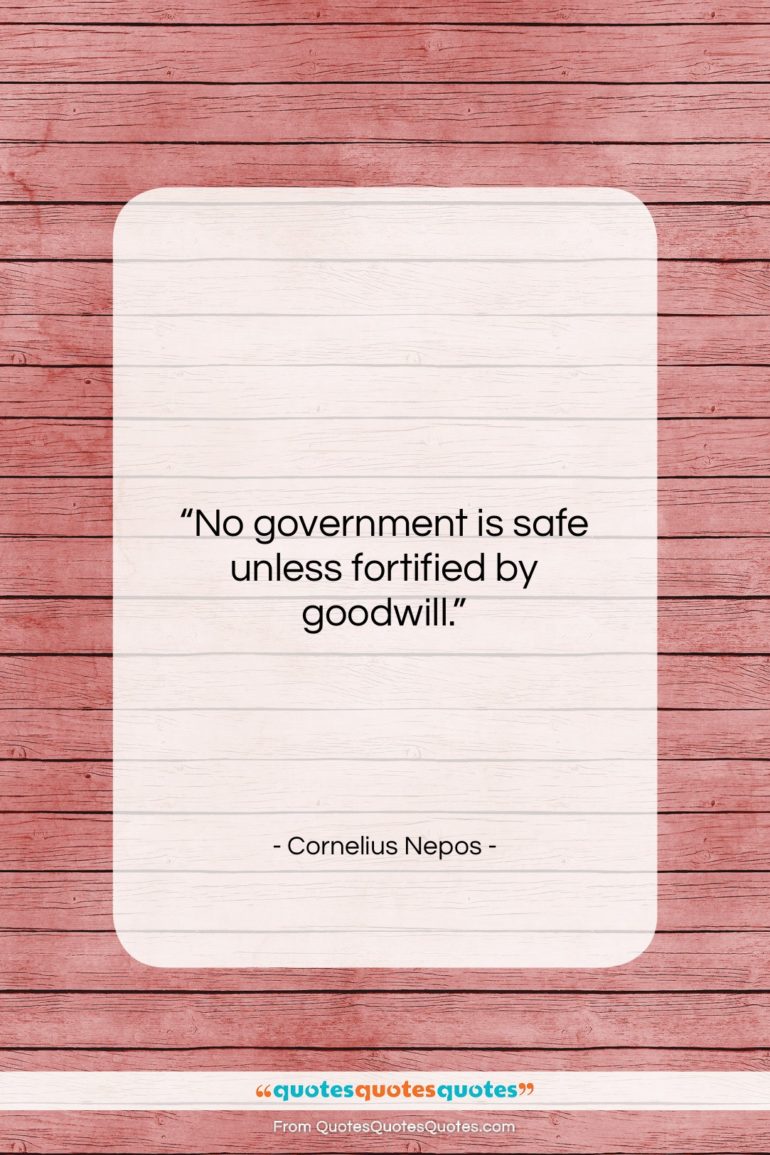 Cornelius Nepos quote: “No government is safe unless fortified by…”- at QuotesQuotesQuotes.com