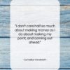 Cornelius Vanderbilt quote: “I don’t care half so much about…”- at QuotesQuotesQuotes.com