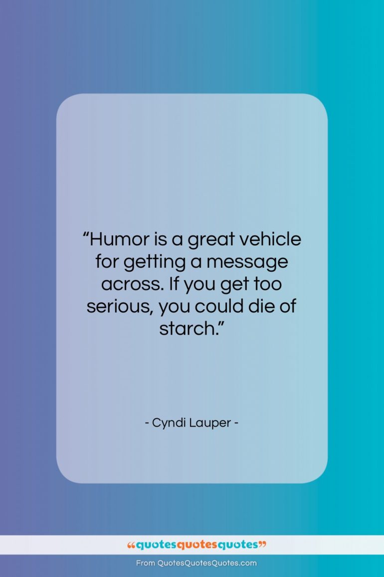 Cyndi Lauper quote: “Humor is a great vehicle for getting…”- at QuotesQuotesQuotes.com