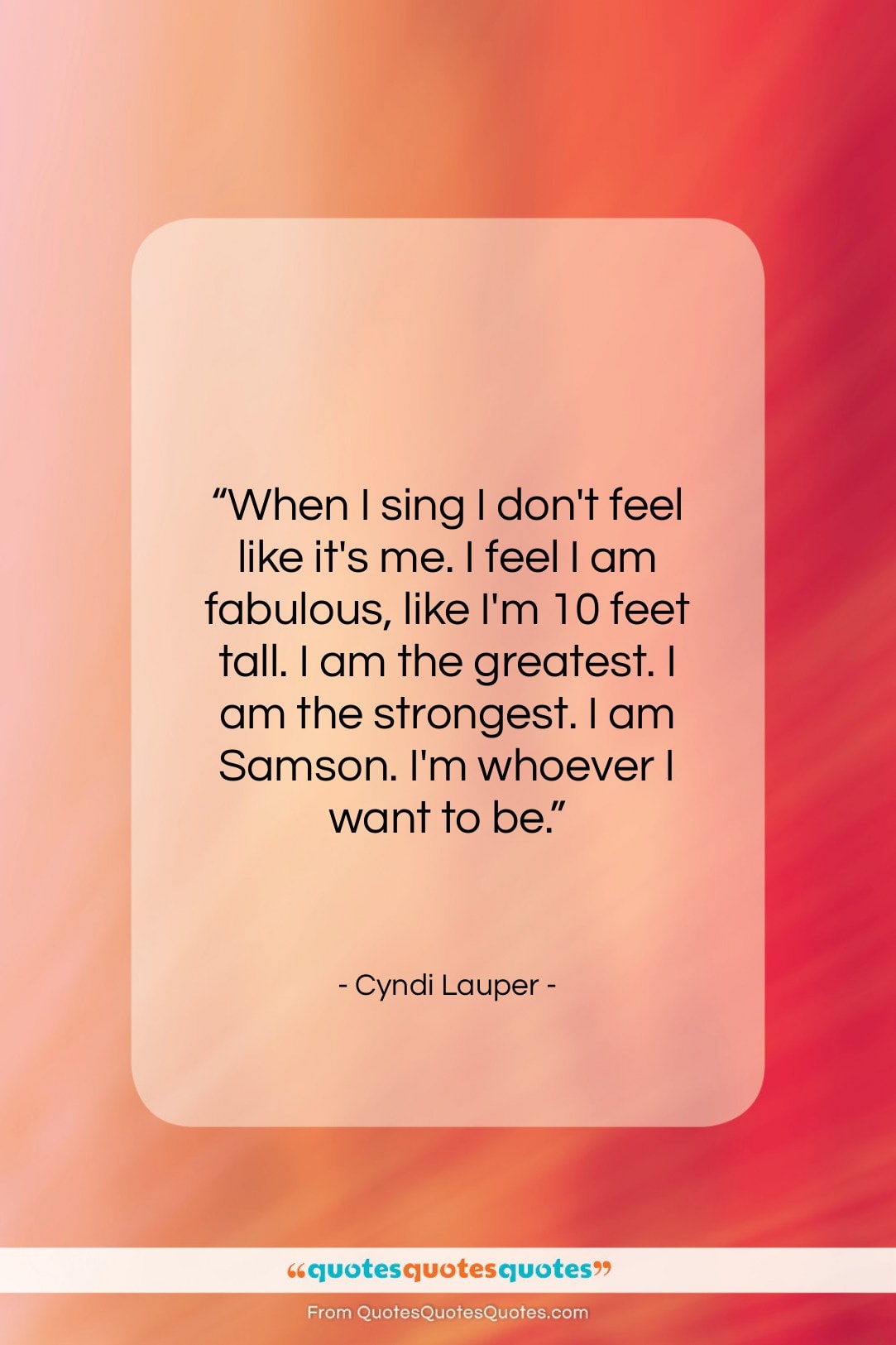Cyndi Lauper quote: “When I sing I don’t feel like…”- at QuotesQuotesQuotes.com