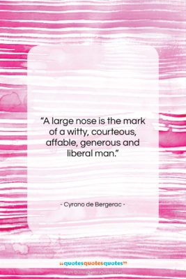 Cyrano de Bergerac quote: “A large nose is the mark of…”- at QuotesQuotesQuotes.com