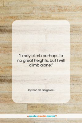 Cyrano de Bergerac quote: “I may climb perhaps to no great…”- at QuotesQuotesQuotes.com