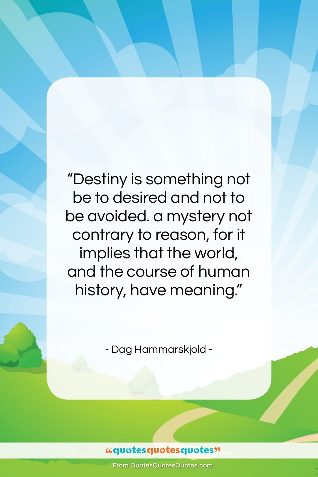 Dag Hammarskjold quote: “Destiny is something not be to desired…”- at QuotesQuotesQuotes.com