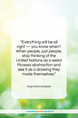 Dag Hammarskjold quote: “Everything will be all right — you…”- at QuotesQuotesQuotes.com