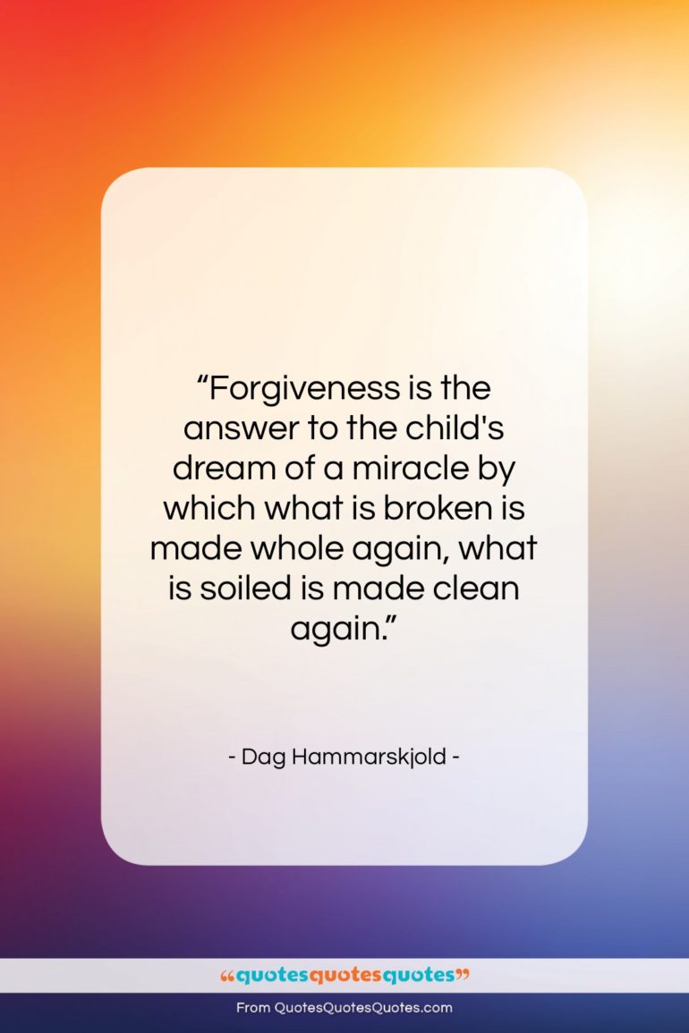 Dag Hammarskjold quote: “Forgiveness is the answer to the child’s…”- at QuotesQuotesQuotes.com