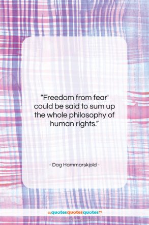 Dag Hammarskjold quote: “Freedom from fear’ could be said to…”- at QuotesQuotesQuotes.com