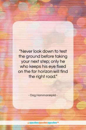 Dag Hammarskjold quote: “Never look down to test the ground…”- at QuotesQuotesQuotes.com