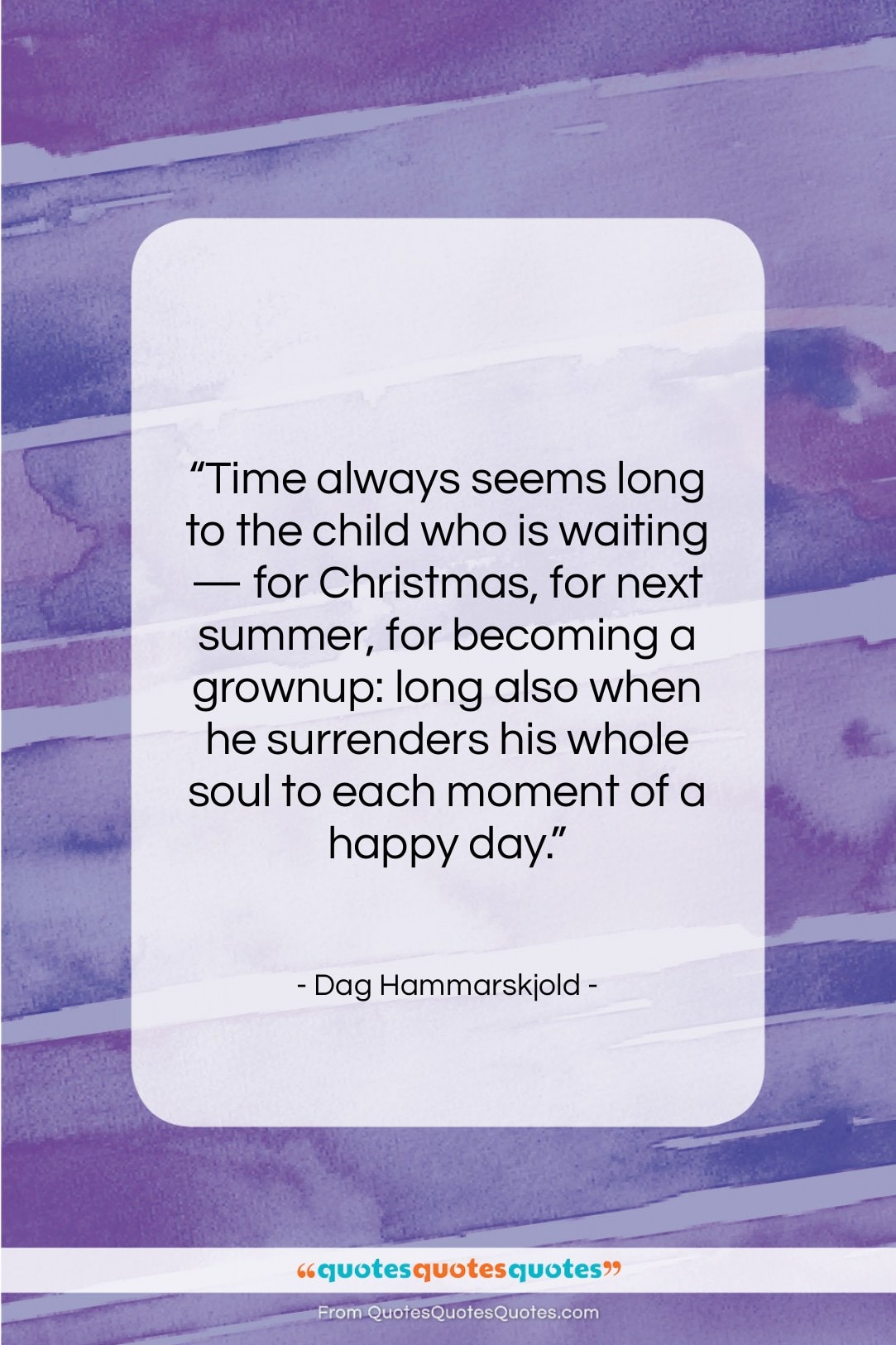 Dag Hammarskjold quote: “Time always seems long to the child…”- at QuotesQuotesQuotes.com